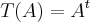 T(A) = {A}^{t} T(A) = {A}^{t}