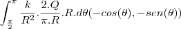 \int_{\frac{\pi}{2}}^{\pi}\frac{k}{R^2}.\frac{2.Q}{\pi.R}.R.d\theta(-cos(\theta),-sen(\theta))