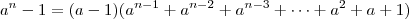 a^n-1=(a-1)(a^{n-1}+a^{n-2}+a^{n-3}+\dots+a^2+a+1)