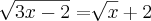 \sqrt[]{3x-2}=\sqrt[]{x} + 2