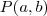 P(a,b) P(a,b)