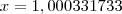 x=1,000331733 x=1,000331733