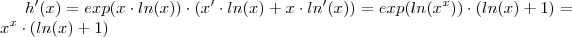 h'(x) =  exp(x\cdot ln(x)) \cdot (x' \cdot ln(x) + x\cdot ln'(x)) = exp(ln(x^x)) \cdot (ln(x) + 1) = x^x \cdot (ln(x) +1)
