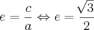 e=\frac{c}{a}\Leftrightarrow e = \frac{\sqrt[]{3}}{2}