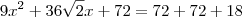9x^2  + 36\sqrt{2}x + 72 = 72 + 72 +18