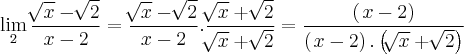 \lim_{2}\frac{\sqrt[]{x}-\sqrt[]{2}}{x-2}=\frac{\sqrt[]{x}-\sqrt[]{2}}{x-2}.\frac{\sqrt[]{x}+\sqrt[]{2}}{\sqrt[]{x}+\sqrt[]{2}}= \frac{(\left x-2 \right)}{(\left x-2 \right).\left(\sqrt[]{x}+\sqrt[]{2} \right)}