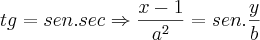 tg=sen . sec \Rightarrow\frac{x-1}{{a}^{2}}=sen.\frac{y}{b}
