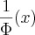 \frac{1}{\Phi}(x) \frac{1}{\Phi}(x)