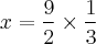 x= \frac{9}{2} \times \frac{1}{3} x= \frac{9}{2} \times \frac{1}{3}