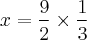 x= \frac{9}{2} \times \frac{1}{3}