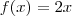 f(x) = 2x