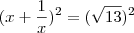 (x + \frac{1}{x})^2 = (\sqrt {13})^2