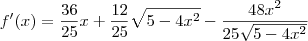 f^\prime(x) = \frac{36}{25}x + \frac{12}{25}\sqrt{5-4x^2} - \frac{48x^2}{25\sqrt{5-4x^2}}