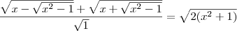 \frac{\sqrt{x-\sqrt{{x}^{2}-1}} + \sqrt{x+\sqrt{{x}^{2}-1}}}{\sqrt{1}}= \sqrt{2({x}^{2}+1)}