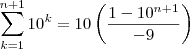 \sum_{k=1}^{n+1}  10^{k}  = 10 \left(\frac{1-10^{n+1}} {-9}\right)