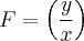 F=\left(\frac{y}{x} \right) F=\left(\frac{y}{x} \right)