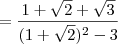 = \frac{1+\sqrt{2}+\sqrt{3}}{(1+\sqrt{2})^2-3}