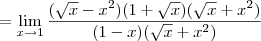 = \lim_{x\to 1} \frac{(\sqrt{x} -{x}^{2})(1+\sqrt{x})(\sqrt{x}+x^2)}{(1 - x)(\sqrt{x}+x^2)}