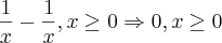 \frac {1}{x} - \frac{1}{x}, x \geq 0 \Rightarrow 0, x \geq 0