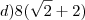 d) 8(\sqrt{2} + 2)