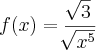f(x) = \frac{\sqrt[]{3}}{\sqrt[]{x^5}}