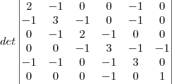 det
\begin{vmatrix}
2 & -1 & 0 & 0 & -1 & 0\\
-1 & 3 &-1 & 0 & -1 & 0\\
0 & -1 & 2 & -1 & 0 & 0\\
0 & 0 &-1 & 3 & -1&-1\\
-1 & -1 & 0 & -1 & 3 & 0\\
0 & 0 & 0 & -1 & 0 & 1\\
\end{vmatrix} det
\begin{vmatrix}
2 & -1 & 0 & 0 & -1 & 0\\
-1 & 3 &-1 & 0 & -1 & 0\\
0 & -1 & 2 & -1 & 0 & 0\\
0 & 0 &-1 & 3 & -1&-1\\
-1 & -1 & 0 & -1 & 3 & 0\\
0 & 0 & 0 & -1 & 0 & 1\\
\end{vmatrix}