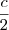 \frac{c}{2} \frac{c}{2}
