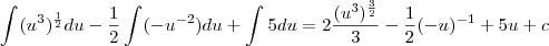 \int_{}^{}({u^3})^{\frac{1}{2}}du - \frac{1}{2}\int_{}^{}({-u}^{-2})du + \int_{}^{}5du = 2\frac{({u^3})^{\frac{3}{2}}}{3}-\frac{1}{2}({-u})^{-1}+5u+c \int_{}^{}({u^3})^{\frac{1}{2}}du - \frac{1}{2}\int_{}^{}({-u}^{-2})du + \int_{}^{}5du = 2\frac{({u^3})^{\frac{3}{2}}}{3}-\frac{1}{2}({-u})^{-1}+5u+c