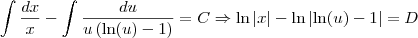 \int \frac{dx}{x} - \int \frac{du}{u\left(\ln(u) -1 \right)} = C \Rightarrow \ln|x| - \ln \left|\ln(u) - 1\right| = D