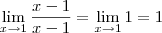 \lim_{x\rightarrow 1} \frac{x-1}{x-1} = \lim_{x\rightarrow 1} 1 = 1