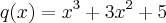 q(x)=x{}^{3}+3x{}^{2}+5 q(x)=x{}^{3}+3x{}^{2}+5