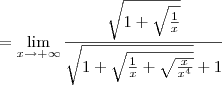 = \lim_{x\to +\infty} \dfrac{\sqrt{1 + \sqrt{\frac{1}{x}}}}{\sqrt{1 + \sqrt{\frac{1}{x} + \sqrt{\frac{x}{x^4}}}} + 1}