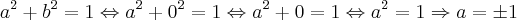 a^2 + b^2 = 1 \Leftrightarrow a^2 + 0^2 = 1 \Leftrightarrow a^2 + 0 = 1 \Leftrightarrow a^2 = 1 \Rightarrow a = \pm 1 a^2 + b^2 = 1 \Leftrightarrow a^2 + 0^2 = 1 \Leftrightarrow a^2 + 0 = 1 \Leftrightarrow a^2 = 1 \Rightarrow a = \pm 1