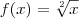 f(x)=\sqrt[2]{x}