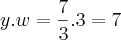 y.w= \frac{7}{3}.3=7