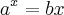 {a}^{x}= bx