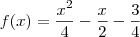 f(x)= \frac{x^2}{4}-\frac{x}{2}-\frac{3}{4}