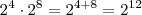 2^4 \cdot 2^8 = 2^{4+8} = 2^{12} 2^4 \cdot 2^8 = 2^{4+8} = 2^{12}