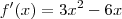f'(x)= 3x^2 - 6x