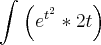 \int_{}^{}\left({e}^{{t}^{2}} * 2t \right) \int_{}^{}\left({e}^{{t}^{2}} * 2t \right)