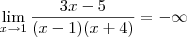 \lim_{x \to 1} \frac{3x-5}{(x-1)(x+4)} = - \infty \lim_{x \to 1} \frac{3x-5}{(x-1)(x+4)} = - \infty
