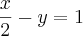 \frac{x}{2} - y = 1