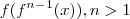 f(f^n^-^1(x)), n>1 f(f^n^-^1(x)), n>1