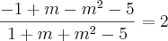 \frac{-1+m-{m}^{2}-5}{1+m+{m}^{2}-5}=2 \frac{-1+m-{m}^{2}-5}{1+m+{m}^{2}-5}=2