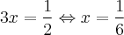 3x = \frac{1}{2} \Leftrightarrow x = \frac{1}{6} 3x = \frac{1}{2} \Leftrightarrow x = \frac{1}{6}