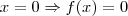 x=0 \Rightarrow f(x) = 0 x=0 \Rightarrow f(x) = 0