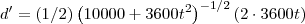 d'=(1/2)\left(10000+3600t^2\right)^{-1/2}(2\cdot 3600t)