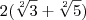 2 (\sqrt[2]{3} + \sqrt[2]{5})