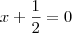 x+\frac{1}{2}=0 x+\frac{1}{2}=0