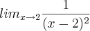 {lim}_{x\rightarrow2} \frac{1}{(x-2)^2}